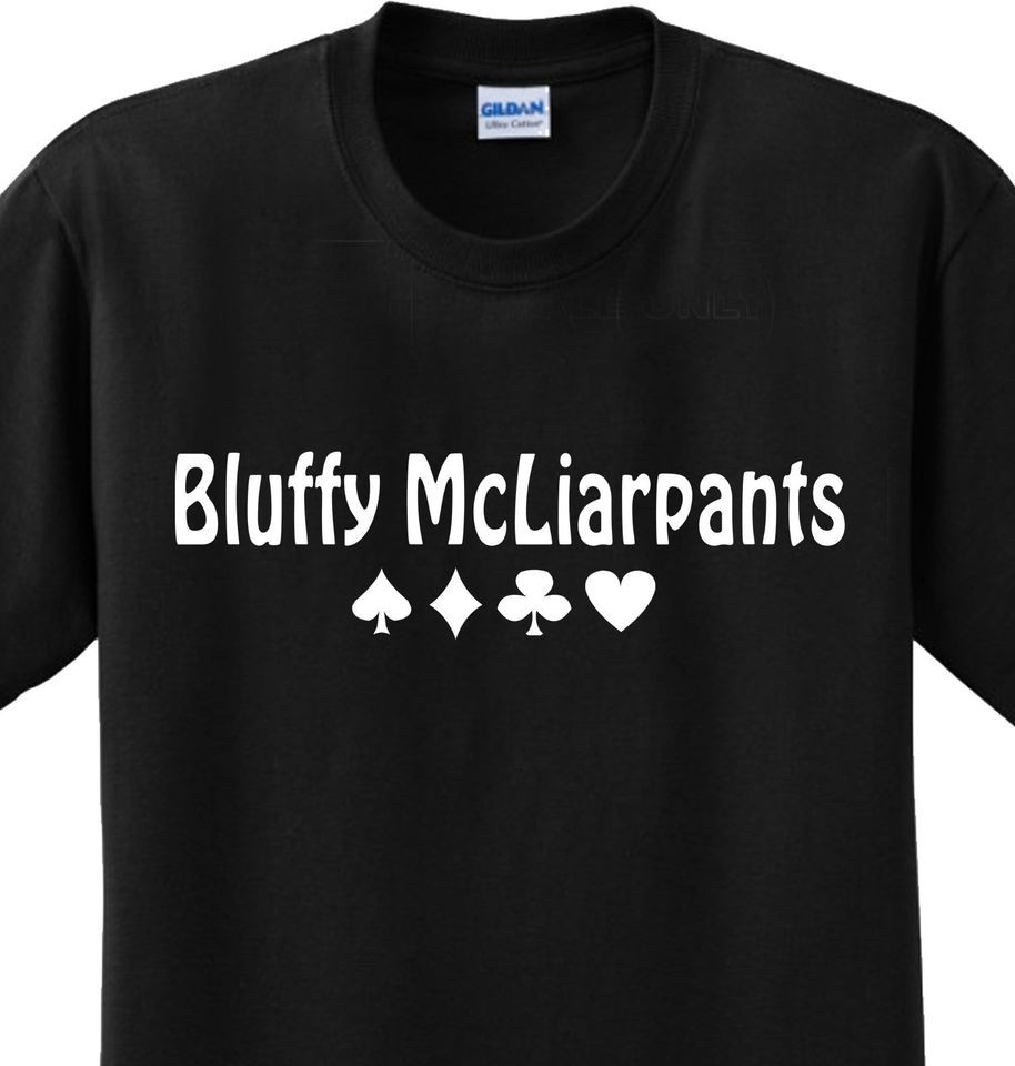 Bluffy McLiarpants Poker Funny Sayings Gambling Witty Humorous T shirt 