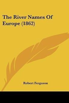 The River Names of Europe (1862) NEW by Robert Ferguson