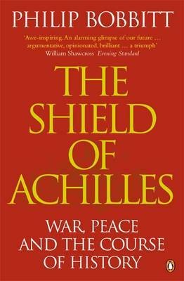 The Shield of Achilles War, Peace and the Course , Bobbitt, Philip 