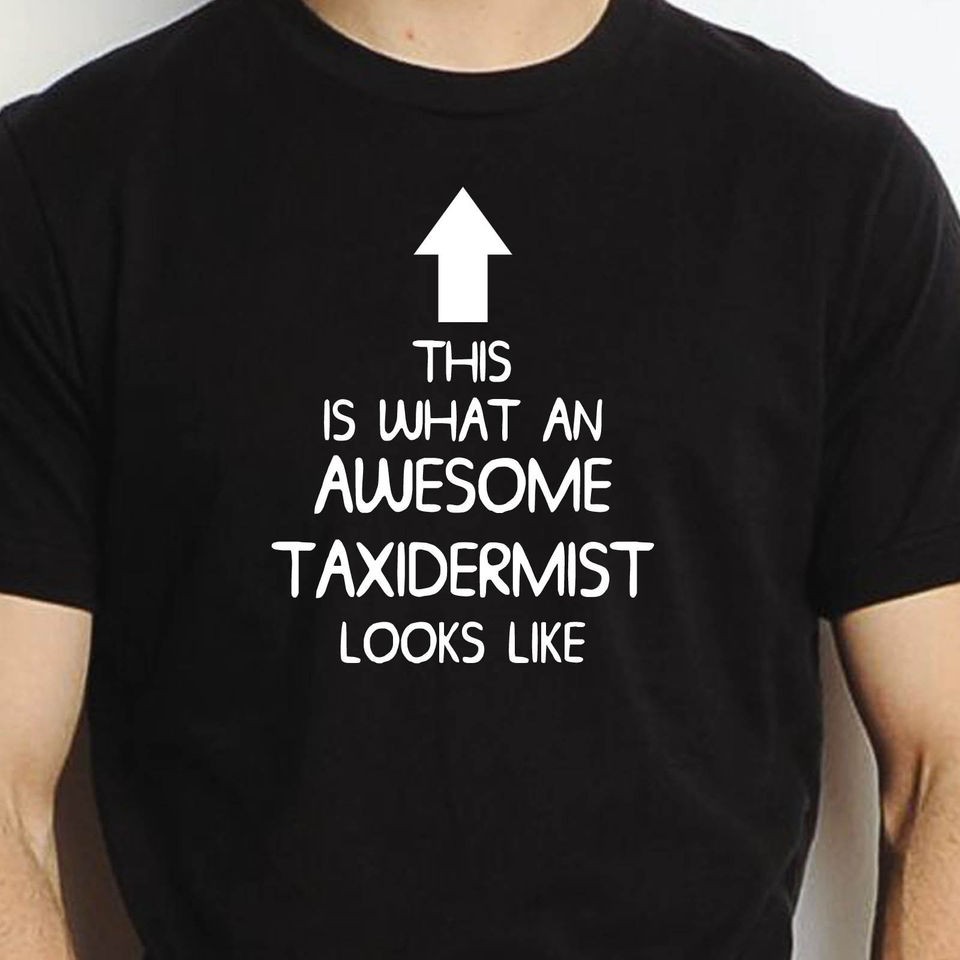 SUPER TAXIDERMIST TSHIRT SIZES FUNNY XMAS PRESENT UNISEX STUFF DEAD 