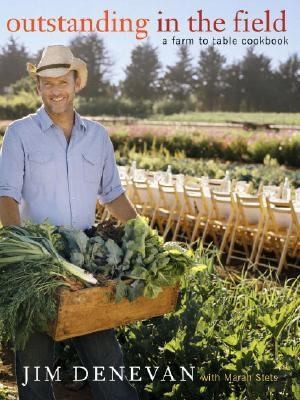 Outstanding In The Field A Farm to Table Cookbook ~ Jim Denevan 