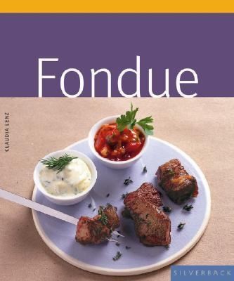 FONDUE Cookbook NEW Recipes MEAT Seafood VEGETARIAN Chocolate CHEESE 