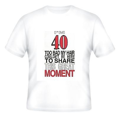 short sleeve T shirt funny Bald birthday 40 40th too bad hair couldnt 