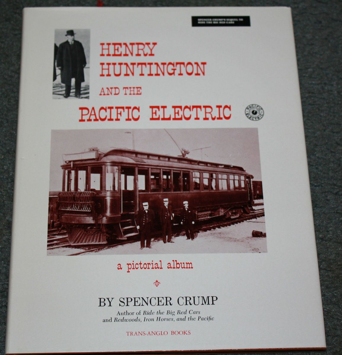 Henry Huntington PACIFIC ELECTRIC RAILWAY PE photo BOOK BIG RED CARS