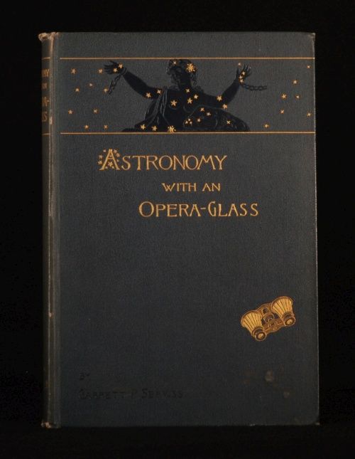 1889 Astronomy with An Opera Glass Garrett P Serviss