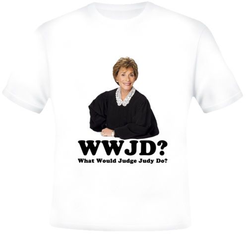 What Would Judge Judy do T Shirt