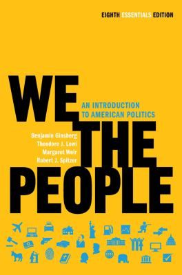 We the People  An Introduction to American Politics by Theodore J