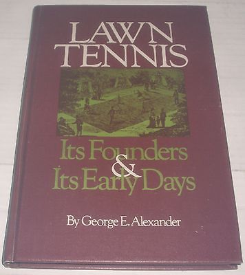 Lawn Tennis Its Founders & Early Days, George Alexander